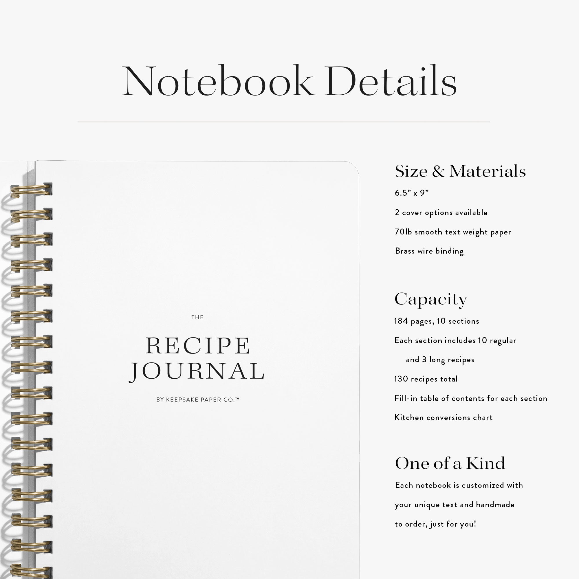 Our custom recipe journals have room for 130 recipes in a portable 6x9 size and are beautifully bound with brass wire.