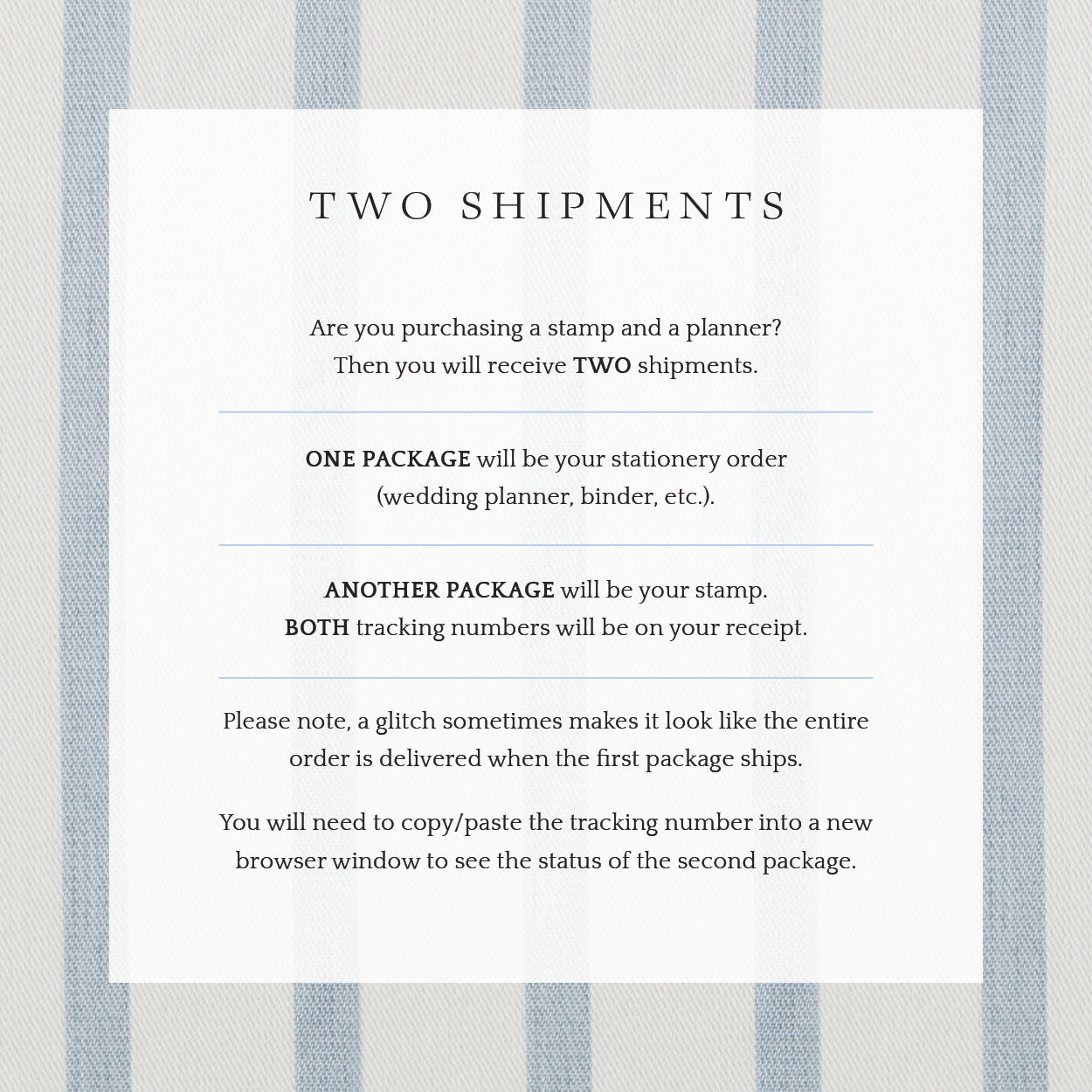 Our return address stamps may arrive in two shipments if you've ordered other stationery items from Keepsake Paper Co.